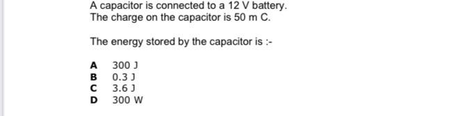 A Capacitor Is Connected To A 12 V Battery The Charge On The Capacitor Is 50 M C The Energy Stored By The Capacitor Is 1