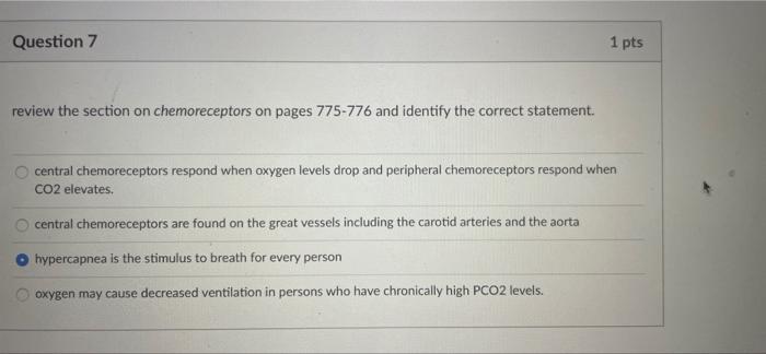 Question 7 1 Pts Review The Section On Chemoreceptors On Pages 775 776 And Identify The Correct Statement O Central Che 1