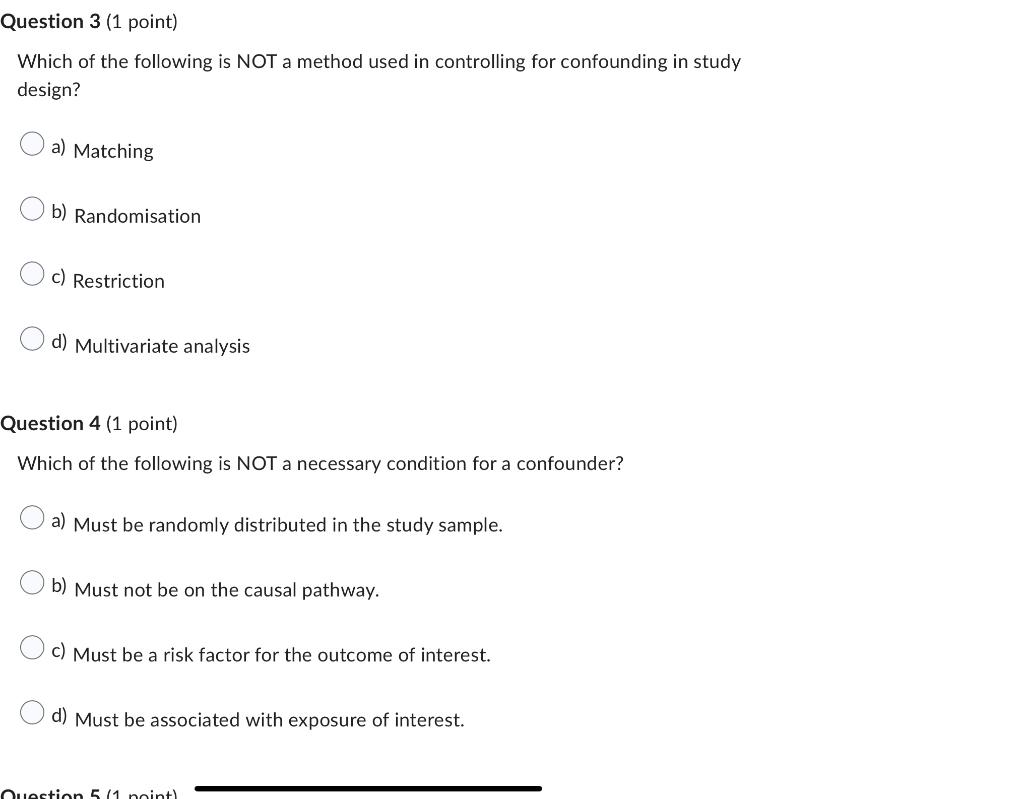 Question 3 1 Point Which Of The Following Is Not A Method Used In Controlling For Confounding In Study Design A Matc 1