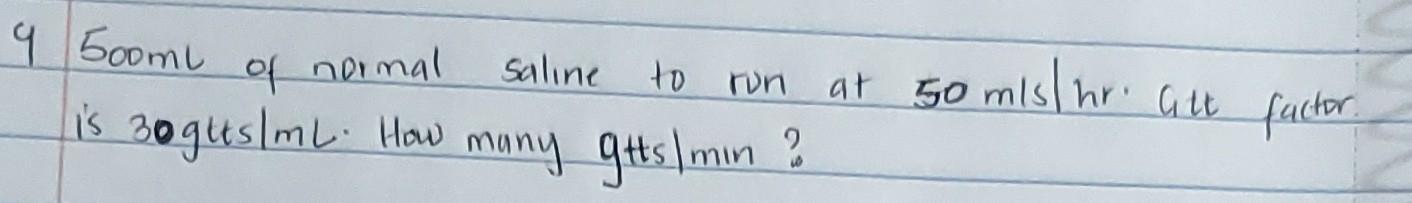 9 500ml Of Normal Is 30gtts Ml How Saline To Run Many Gtts Min At 50 Mls Hr Litt Factor 1