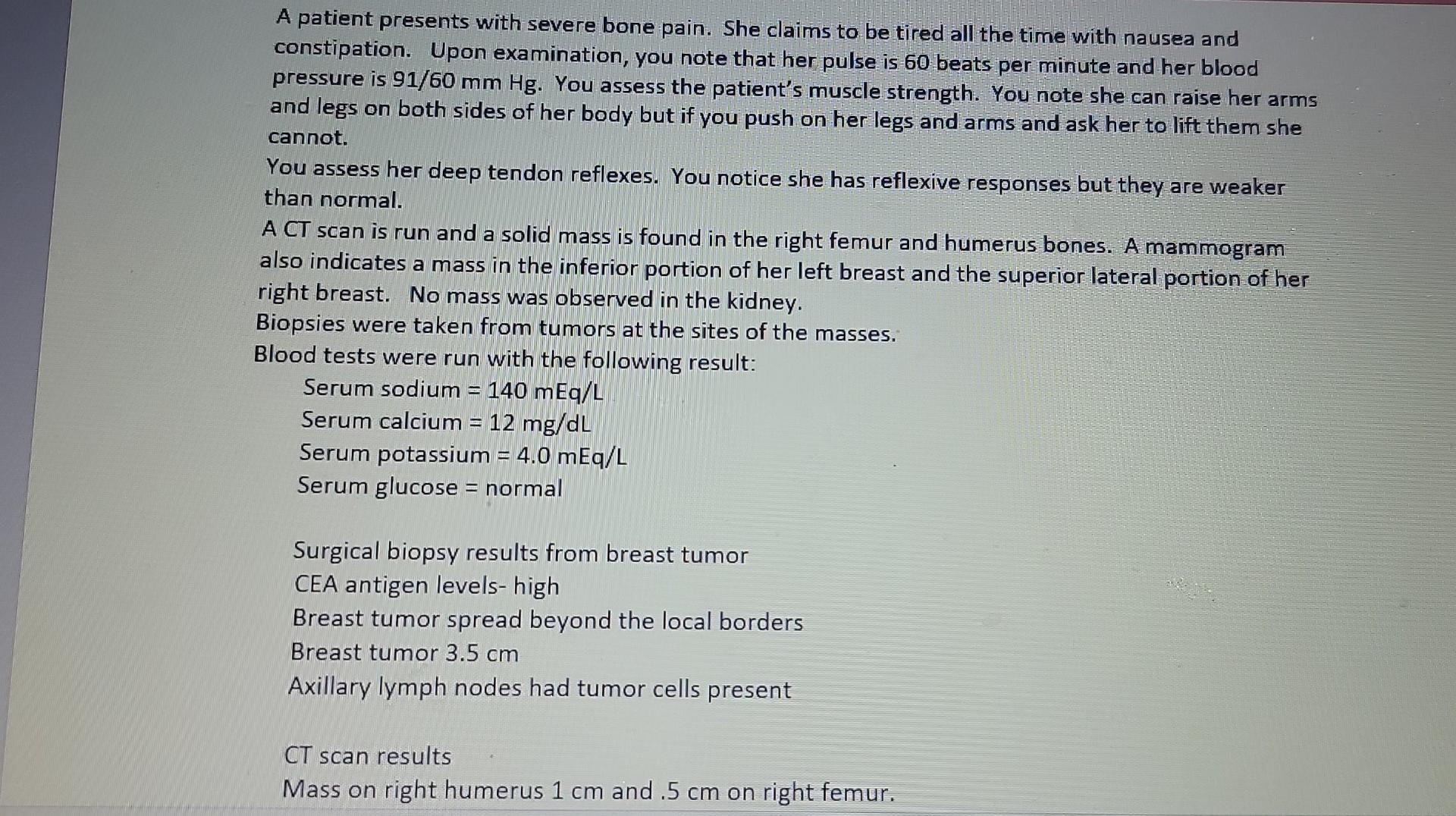 A Patient Presents With Severe Bone Pain She Claims To Be Tired All The Time With Nausea And Constipation Upon Examina 1