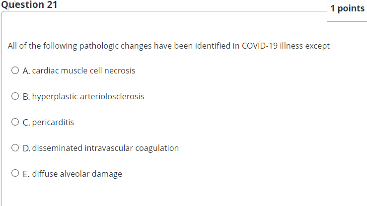 Question 21 All Of The Following Pathologic Changes Have Been Identified In Covid 19 Illness Except O A Cardiac Muscle 1