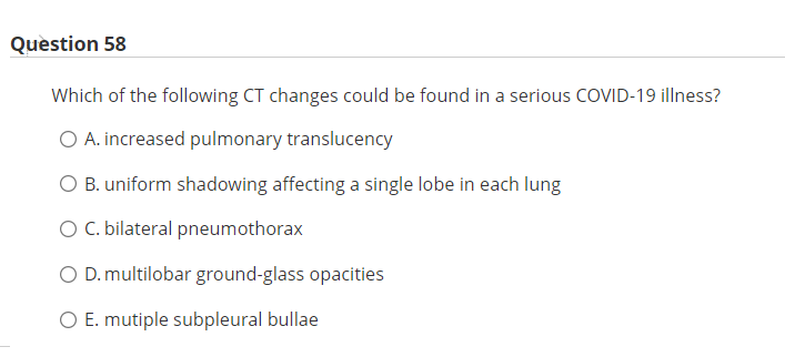Question 58 Which Of The Following Ct Changes Could Be Found In A Serious Covid 19 Illness O A Increased Pulmonary Tra 1
