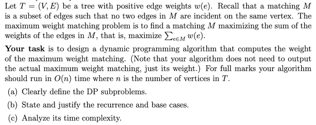 Let T V E Be A Tree With Positive Edge Weights W E Recall That A Matching M Is A Subset Of Edges Such That No Two 1