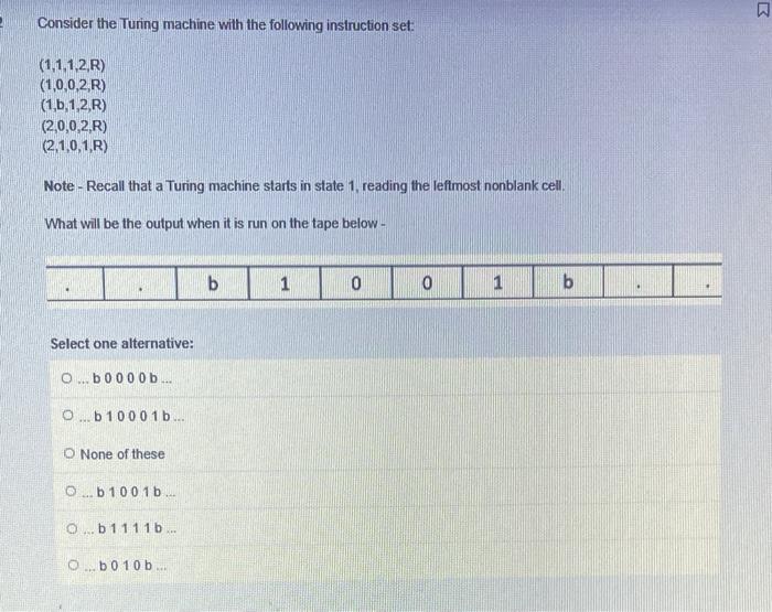 Consider The Turing Machine With The Following Instruction Set 1 1 1 2 R 1 0 0 2 R 1 B 1 2 R 2 0 0 2 R 2 1 0 1 1