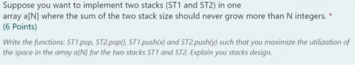 Suppose You Want To Implement Two Stacks St1 And St2 In One Array A N Where The Sum Of The Two Stack Size Should Neve 1