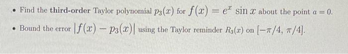 Find The Third Order Taylor Polynomial P3 X For F X E Sin X About The Point A 0 Bound The Error F X P3 X Usi 1