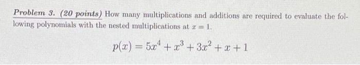Problem 3 20 Points How Many Multiplications And Additions Are Required To Evaluate The Fol Lowing Polynomials With 1