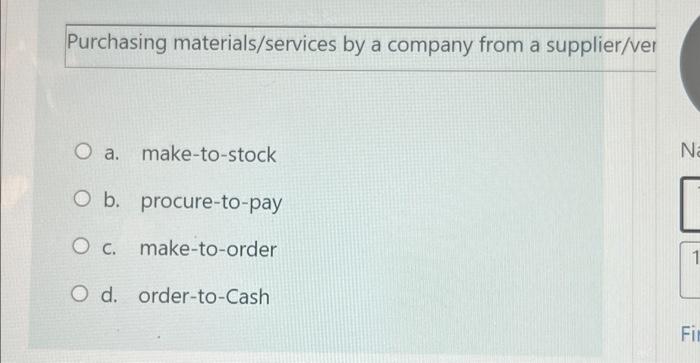 Purchasing Materials Services By A Company From A Supplier Ver Na O A Make To Stock O B Procure To Pay O C Make To Or 2