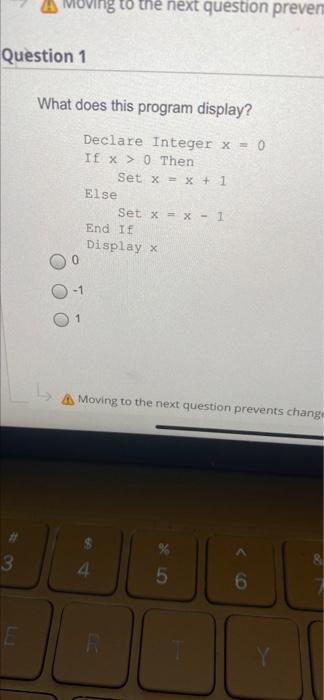 Question 1 3 Moving To The Next Question Preven What Does This Program Display Declare Integer X 0 If X 0 Then Set 1