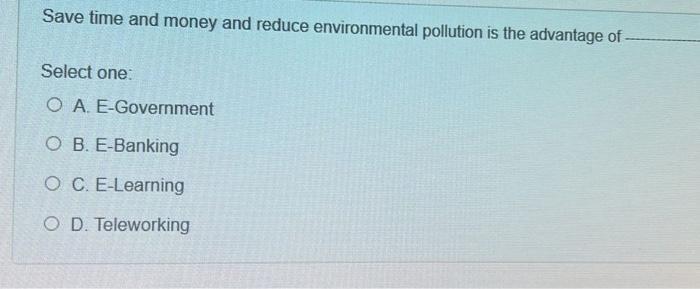 Save Time And Money And Reduce Environmental Pollution Is The Advantage Of Select One Oa E Government Ob E Banking 1