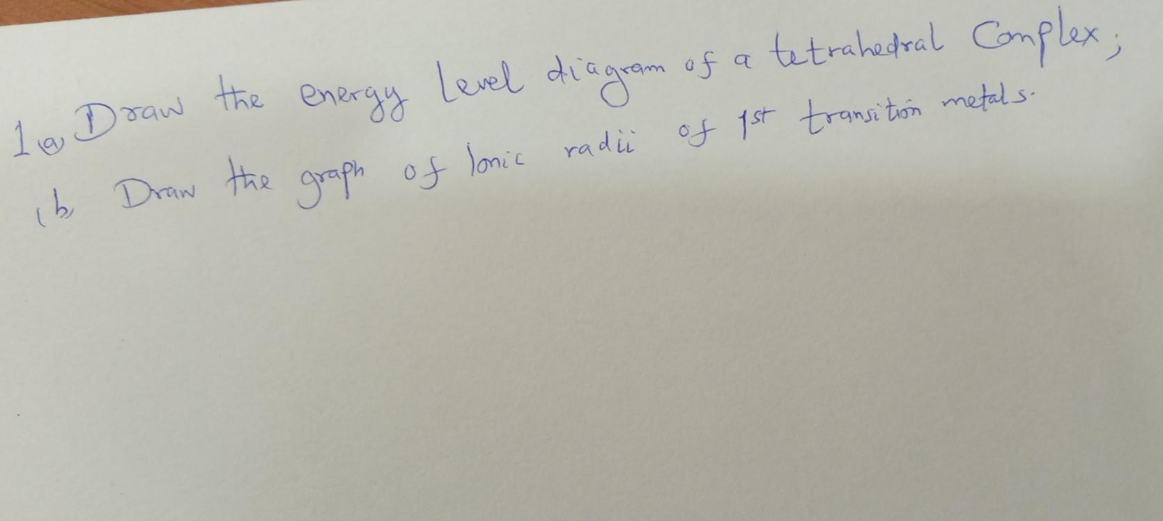 The Energy Diagram Of A Tetrahedral Complex 1a Draw Of Est Transition Metals Level B Draw The Graph Of Lonic Radie 1