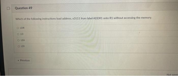 D Question 49 Which Of The Following Instructions Load Address X3111 From Label Addr1 Onto R1 Without Accessing The Mem 1