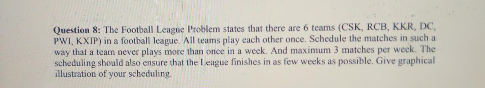 Question 8 The Football League Problem States That There Are 6 Teams Csk Rcb Kkr Dc Pwi Kxip In A Football Leagu 1