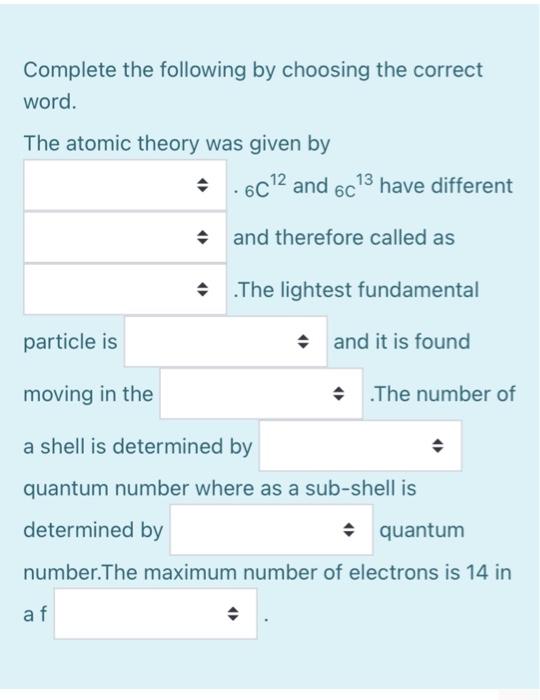 Complete The Following By Choosing The Correct Word The Atomic Theory Was Given By 6012 And 6c13 Have Different And T 1