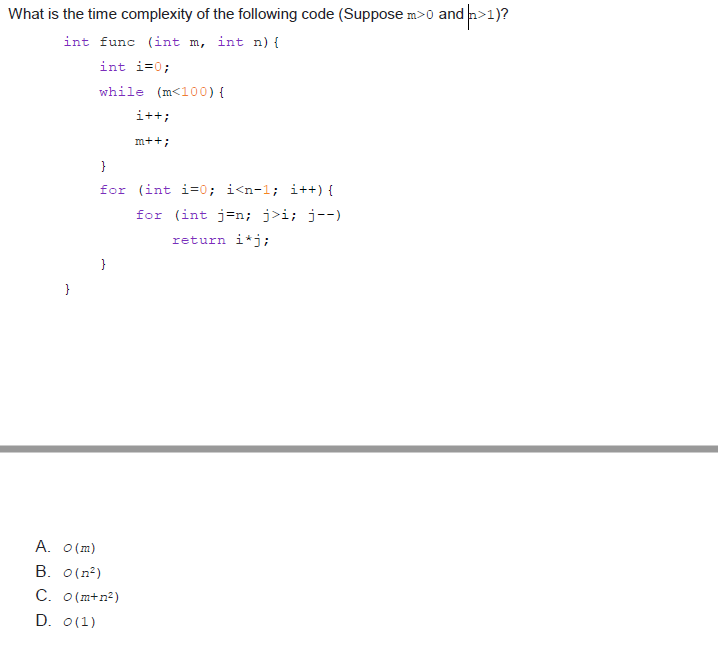 What Is The Time Complexity Of The Following Code Suppose M 0 And 1 Int Func Int M Int N Int I 0 While M 100 1