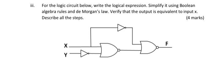 Iii For The Logic Circuit Below Write The Logical Expression Simplify It Using Boolean Algebra Rules And De Morgan S 1