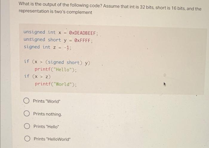 What Is The Output Of The Following Code Assume That Int Is 32 Bits Short Is 16 Bits And The Representation Is Two S 1