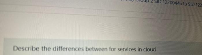2 Sid 12200446 To Sid 122 Describe The Differences Between For Services In Cloud 1