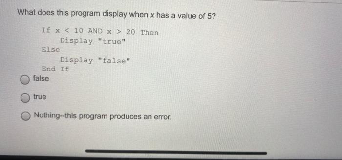 What Does This Program Display When X Has A Value Of 5 If X 10 And X 20 Then Display True Else Display False En 1