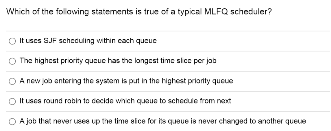Which Of The Following Statements Is True Of A Typical Mlfq Scheduler It Uses Sjf Scheduling Within Each Queue The High 1
