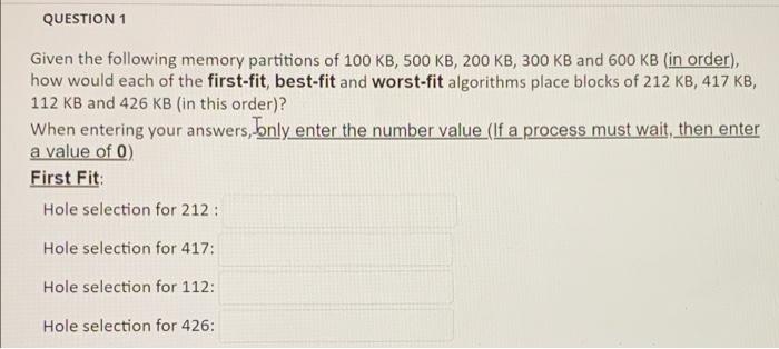 Question 1 Given The Following Memory Partitions Of 100 Kb 500 Kb 200 Kb 300 Kb And 600 Kb In Order How Would Each 1