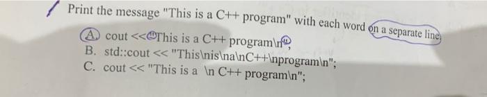 Print The Message This Is A C Program With Each Word On A Separate Line A Cout 1