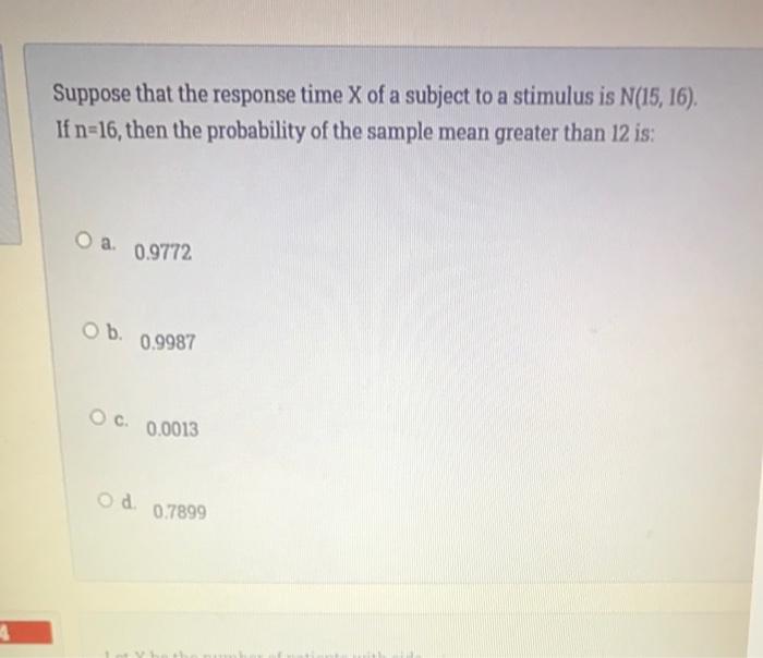 Suppose That The Response Time X Of A Subject To A Stimulus Is N 15 16 If N 16 Then The Probability Of The Sample Me 1