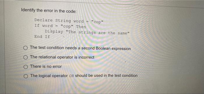 Identify The Error In The Code Declare String Word Cop If Word Cop Then Display The Strings Are The Same End If 1