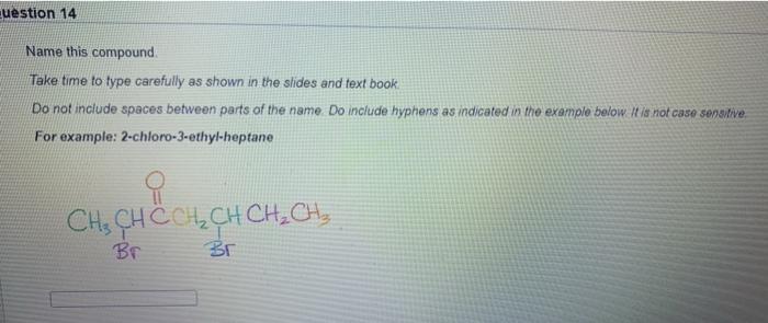 Question 14 Name This Compound Take Time To Type Carefully As Shown In The Slides And Text Book Do Not Include Spaces B 1