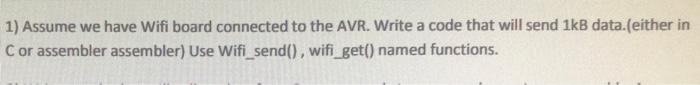 1 Assume We Have Wifi Board Connected To The Avr Write A Code That Will Send 1kb Data Either In C Or Assembler Assemb 1