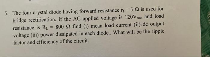 5 The Four Crystal Diode Having Forward Resistance R 5 2 Is Used For Bridge Rectification If The Ac Applied Voltage 2