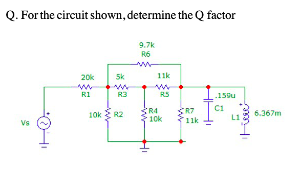 Q For The Circuit Shown Determine The Q Factor 9 7k R6 Www 20k R1 159u C1 Vs 10k 5k Www R3 R2 11k R5 R4 10k 41 R7 11k 1