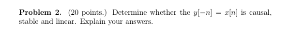 Problem 2 20 Points Determine Whether The Y N X N Is Causal Stable And Linear Explain Your Answers 1