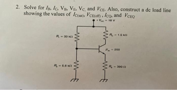 2 Solve For Ib Ic Vb Ve Vc And Vce Also Construct A Dc Load Line Showing The Values Of Ic Sat Vce Off Icq A 1