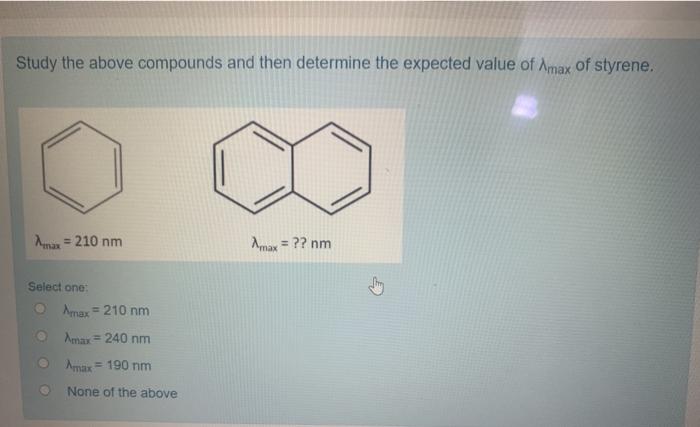 Study The Above Compounds And Then Determine The Expected Value Of Amax Of Styrene 210 Nm Amax Nm Select One Ama 1