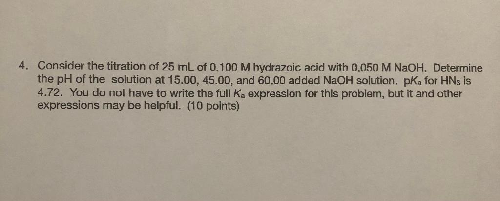 4 Consider The Titration Of 25 Ml Of 0 100 M Hydrazoic Acid With 0 050 M Naoh Determine The Ph Of The Solution At 15 0 1