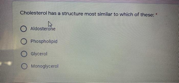 Cholesterol Has A Structure Most Similar To Which Of These Aldosterone Phospholipid Glycerol Monoglycerol 1