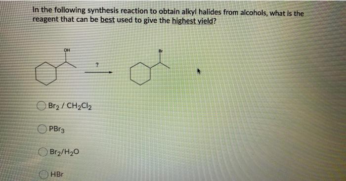 In The Following Synthesis Reaction To Obtain Alkyl Halides From Alcohols What Is The Reagent That Can Be Best Used To 1