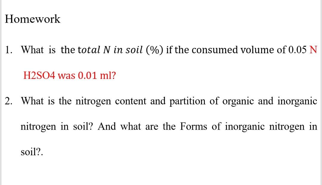 Homework 1 What Is The Total N In Soil If The Consumed Volume Of 0 05 N H2so4 Was 0 01 Ml 2 What Is The Nitrogen 1