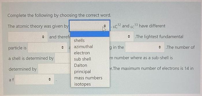 Complete The Following By Choosing The Correct Word The Atomic Theory Was Given By C12 And 6c Have Different And Th 1