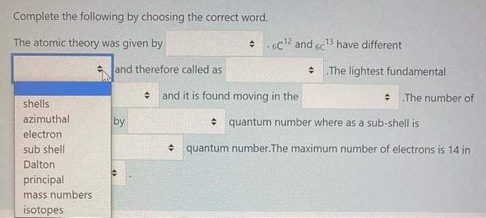 Complete The Following By Choosing The Correct Word The Atomic Theory Was Given By C12 And 6c Have Different And Th 2
