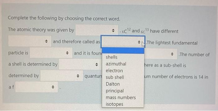 Complete The Following By Choosing The Correct Word The Atomic Theory Was Given By C12 And 6c Have Different And Th 3