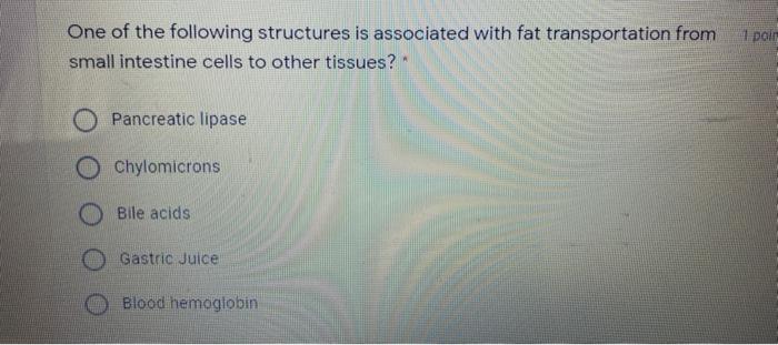 1 Pole One Of The Following Structures Is Associated With Fat Transportation From Small Intestine Cells To Other Tissues 1