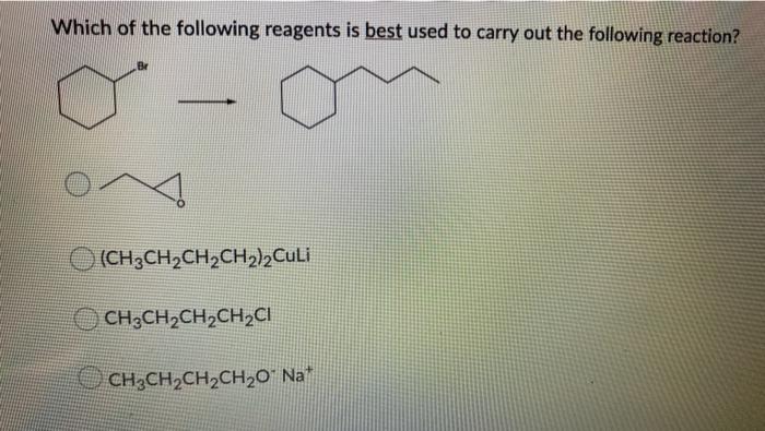 Which Of The Following Reagents Is Best Used To Carry Out The Following Reaction Ch3ch2ch2ch2 2culi Ch3ch2ch2ch2c1 Ch3 1