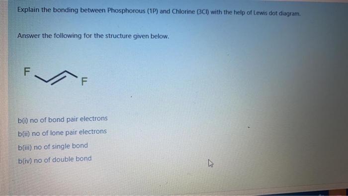 Explain The Bonding Between Phosphorous 1p And Chlorine Bci With The Help Of Lewis Dot Diagram Answer The Following 1