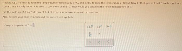 It Takes 4 61 Of Heat To Raise The Temperature Of Object Aby 1 C And 2 60t To Raise The Temperature Of Object B By 1 1