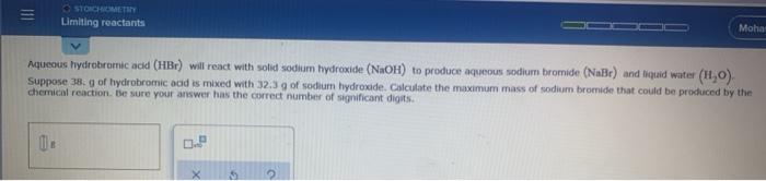Til Stochometry Limiting Reactants Moha Aqueous Hydrobromic Acid Hbr Will React With Solid Sodium Hydroxide Naoh To 1