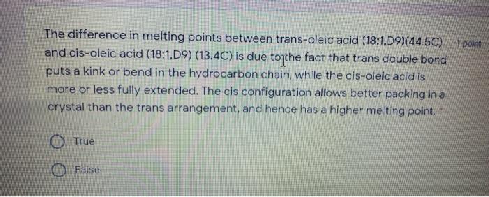 1 Point The Difference In Melting Points Between Trans Oleic Acid 18 1 D9 44 5c And Cis Oleic Acid 18 1 09 13 4c 1