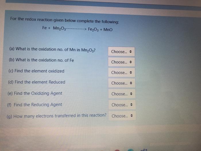 For The Redox Reaction Given Below Complete The Following Fe Mn 03 Fe2o3 Mno A What Is The Oxidation No Of M 1